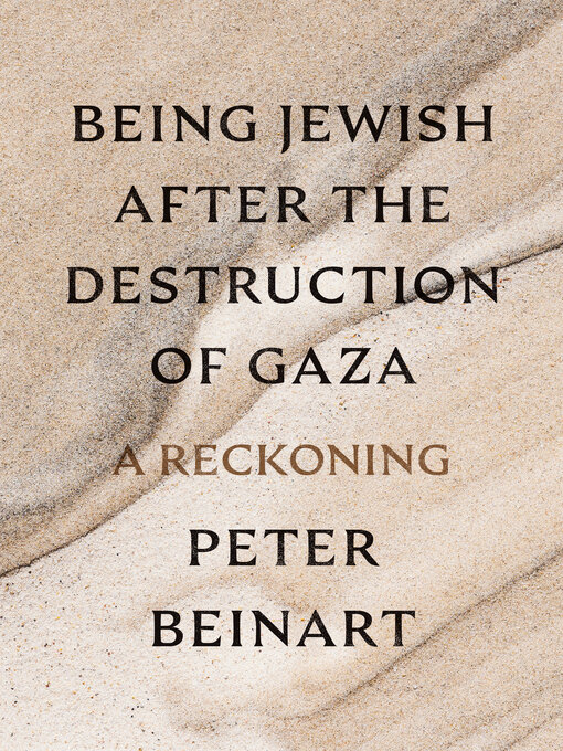 Title details for Being Jewish After the Destruction of Gaza by Peter Beinart - Wait list